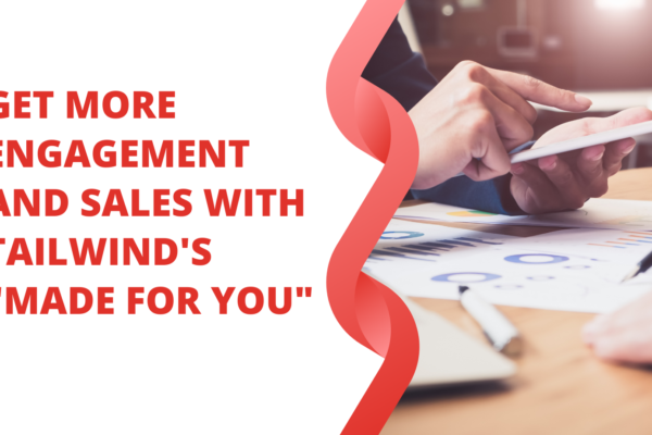 Get More Engagement and Sales with Tailwind's Made for You